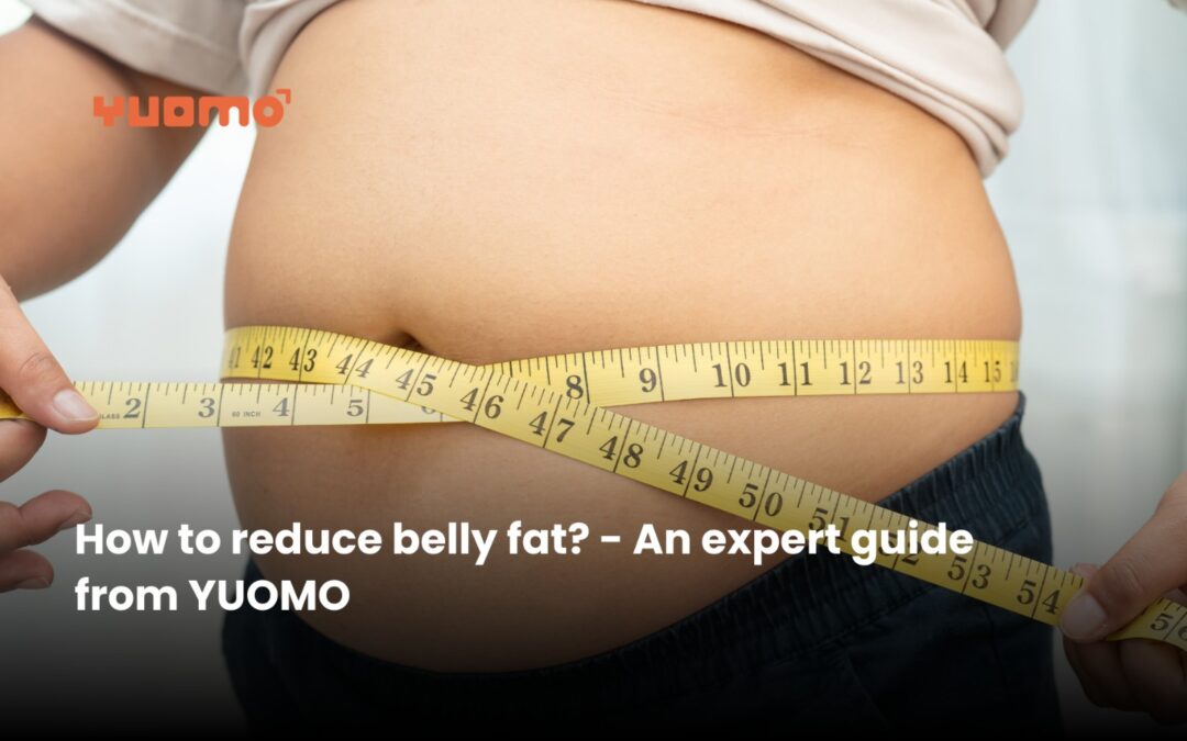 How to reduce belly fat? – An expert guide from YUOMO