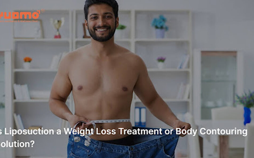 Is Liposuction a Weight Loss Treatment or Body Contouring Solution?